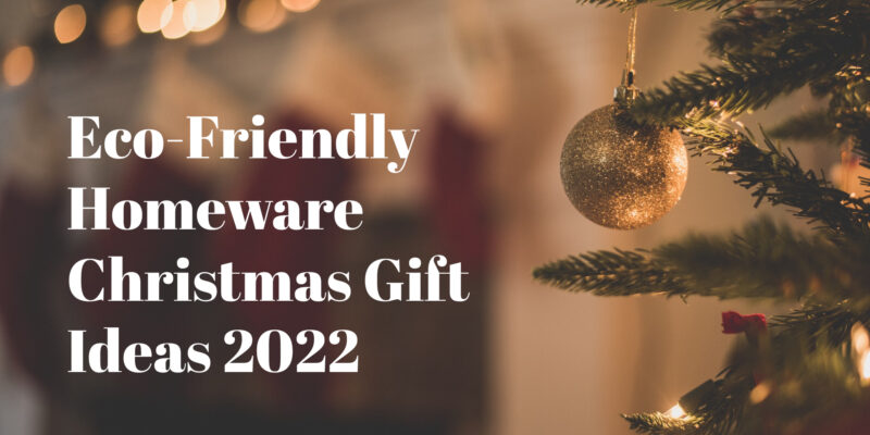 Eco-Friendly Homeware Christmas Gift Ideas 2022